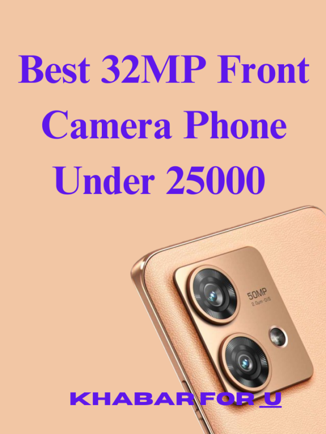 Best 5 Mobile Phone 32MP Front Camera Phone Under 25000